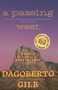Title: A Passing West: Essays from the Borderlands, Author: Dagoberto Gilb