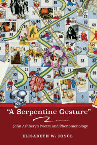 Title: A Serpentine Gesture: John Ashbery's Poetry and Phenomenology, Author: Elisabeth W Joyce