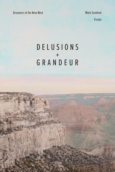 Delusions and Grandeur: Dreamers of the New West