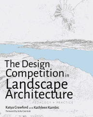 Title: The Design Competition in Landscape Architecture: Pedagogy and Practice, Author: Katya Crawford