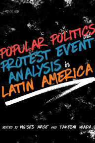 Title: Popular Politics and Protest Event Analysis in Latin America, Author: Mois s Arce