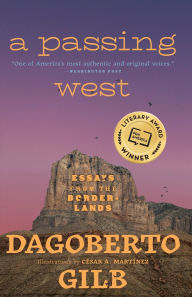 Title: A Passing West: Essays from the Borderlands, Author: Dagoberto Gilb