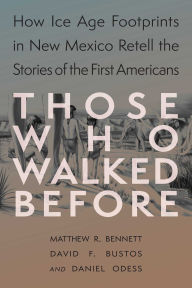 Title: Those Who Walked Before: Fossil Footprints at White Sands, Author: Matthew Bennett