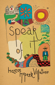 Title: Speak of It: A Memoir, Author: Marcos McPeek Villatoro