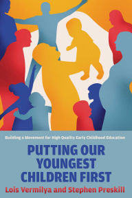 Title: Putting Our Youngest Children First: Building a Movement for High-Quality Early Childhood Education, Author: Lois Vermilya