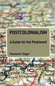 Title: Postcolonialism: A Guide for the Perplexed, Author: Pramod K. Nayar