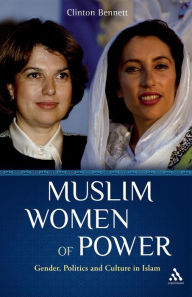 Title: Muslim Women of Power: Gender, Politics and Culture in Islam, Author: Clinton Bennett