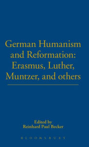 German Humanism and Reformation: Erasmus, Luther, Muntzer ...