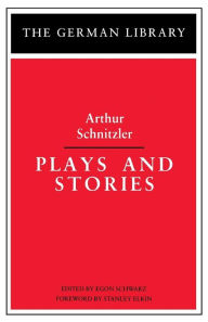 Title: Plays and Stories: Arthur Schnitzler / Edition 1, Author: Egon Schwarz