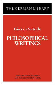 Title: Philosophical Writings: Friedrich Nietzsche / Edition 1, Author: Reinhold Grimm