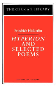 Title: Hyperion and Selected Poems: Friedrich HÃ¶lderlin, Author: Eric Santner