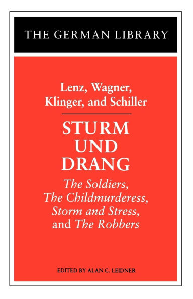 Sturm und Drang: Lenz, Wagner, Klinger, and Schiller: The Soldiers, The Childmurderess, Storm and Stress, and The Robbers