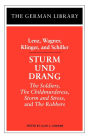 Sturm und Drang: Lenz, Wagner, Klinger, and Schiller: The Soldiers, The Childmurderess, Storm and Stress, and The Robbers