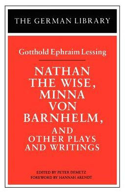 Nathan the Wise, Minna Von Barnhelm, and Other Plays and Writings / Edition 1