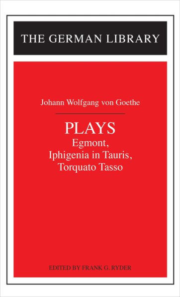 Plays: Johann Wolfgang von Goethe: Egmont, Iphigenia in Tauris, Torquato Tasso / Edition 1