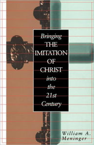 Title: Bringing the Imitation of Christ into the 21st Century, Author: William Meninger