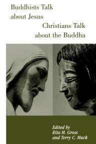 Title: Buddhists Talk About Jesus, Christians Talk About the Buddha, Author: Rita M. Gross