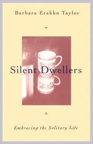 Title: Silent Dwellers: Embracing the Solitary Life, Author: Barbara Erakko Taylor