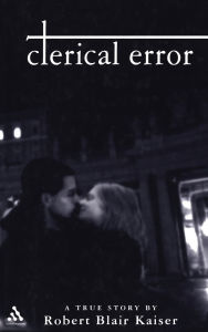 Title: Clerical Error: A True Story, Author: Robert Blair Kaiser
