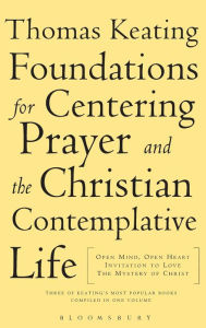 Foundations for Centering Prayer and the Christian Contemplative Life: Open Mind, Open Heart; Invitation to Love; the Mystery of Christ / Edition 1