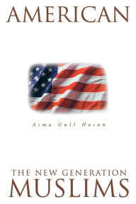 Title: American Muslims: The New Generation Second Edition / Edition 2, Author: Asma Gull Hasan
