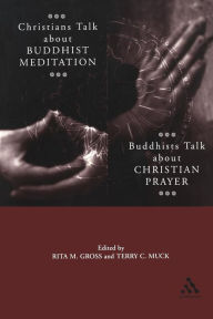 Title: Christians Talk about Buddhist Meditation, Buddhists Talk About Christian Prayer, Author: Rita M. Gross