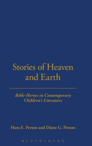 Stories of Heaven and Earth: Bible Heroes in Contemporary Children's Literature