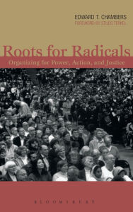 Title: Roots for Radicals: Organizing for Power, Action, and Justice, Author: Edward T. Chambers