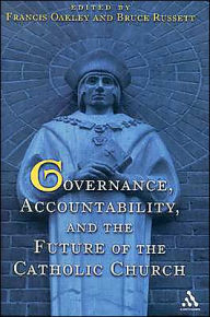 Title: Governance, Accountability, and the Future of the Catholic Church, Author: Francis Oakley