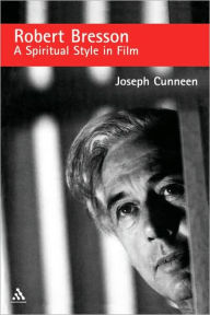 Title: Robert Bresson: A Spiritual Style in Film, Author: Joseph Cunneen