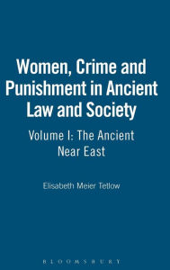 Title: Women, Crime and Punishment in Ancient Law and Society: Volume 1: The Ancient Near East / Edition 1, Author: Elisabeth Meier Tetlow