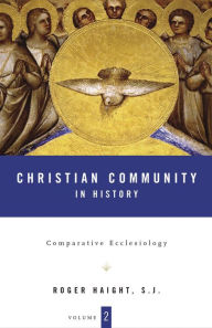 Title: Christian Community in History Volume 2: Comparative Ecclesiology, Author: Roger D. Haight