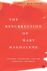 Title: The Resurrection of Mary Magdalene: Legends, Apocrypha, and the Christian Testament, Author: Jane Schaberg