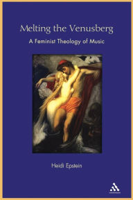 Title: Melting the Venusberg: A Feminist Theology of Music, Author: Heidi Epstein