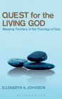 Quest for the Living God: Mapping Frontiers in the Theology of God / Edition 1