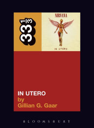 Title: Nirvana's In Utero, Author: Gillian G. Gaar