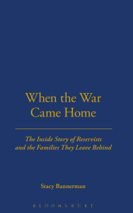 Title: When the War Came Home: The Inside Story of Reservists and the Families They Leave Behind, Author: Stacy Bannerman