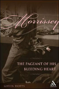 Title: Morrissey: The Pageant of His Bleeding Heart, Author: Gavin Hopps