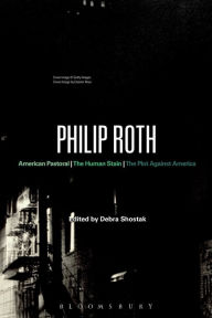 Title: Philip Roth: American Pastoral, The Human Stain, The Plot Against America, Author: Debra Shostak