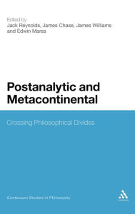 Title: Postanalytic and Metacontinental: Crossing Philosophical Divides, Author: Jack Reynolds