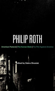 Title: Philip Roth: American Pastoral, The Human Stain, The Plot Against America, Author: Debra Shostak