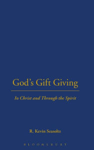 Title: God's Gift Giving: In Christ and Through the Spirit, Author: R. Kevin Seasoltz