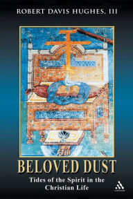 Title: Beloved Dust: Tides of the Spirit in the Christian Life, Author: Robert Davis Hughes