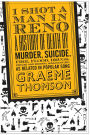 I Shot a Man in Reno: A History of Death by Murder, Suicide, Fire, Flood, Drugs, Disease and General Misadventure, as Related in Popular Song / Edition 1