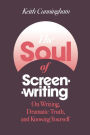 The Soul of Screenwriting: On Writing, Dramatic Truth, and Knowing Yourself