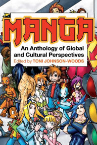 Title: Manga: An Anthology of Global and Cultural Perspectives / Edition 1, Author: Toni Johnson-Woods