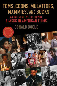 Title: Toms, Coons, Mulattoes, Mammies, and Bucks: An Interpretive History of Blacks in American Films, Updated and Expanded 5th Edition / Edition 5, Author: Donald Bogle