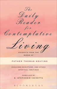 Title: The Daily Reader for Contemplative Living: Excerpts from the Works of Father Thomas Keating, O.C.S.O, Author: Thomas Keating