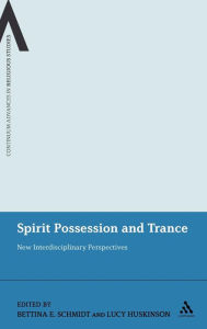 Title: Spirit Possession and Trance: New Interdisciplinary Perspectives, Author: Bettina E. Schmidt