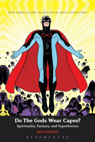 Do The Gods Wear Capes?: Spirituality, Fantasy, and Superheroes